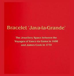  Bracelet 'Java-la-Grande' : the jewellery space between the voyages of Vasco da Gama in 1498 and James Cook in 1770 : Schmuck stories no. 1