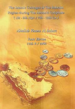  The Islamic coinages of the Bahrain region during the Abbasid caliphate : 132-656 Hijri/750-1260 CA