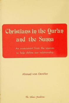  Christians in the Qurʼān and the Sunna : an assessment from the sources to help define our relationship
