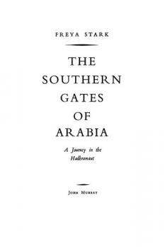  The southern gates of Arabia : a journey in the Hadhramaut