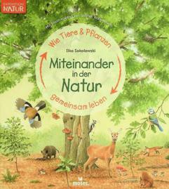  Miteinander in der Natur : wie Tiere und Pflanzen gemeinsam leben