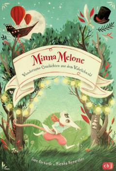 Minna Melone : wundersame Geschichten aus dem Wahrlichwald