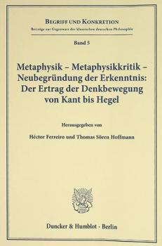  Metaphysik, Metaphysikkritik, Neubegründung der Erkenntnis : der Ertrag der Denkbewegung von Kant bis Hegel