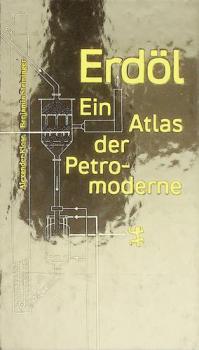 Erdöl : ein Atlas der Petromoderne