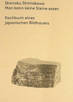  Man kann keine Steine essen : Kochbuch eines japanischen Bildhauers