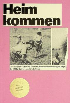  Heimkommen : Lebensberichte èuber die Zeit der Kinderlandverschickung im Allgèau der 1940er Jahre