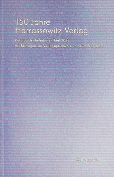 150 Jahre Harrassowitz Verlag : Katalog der lieferbaren Titel 2022 : mit Beitrèagen zur Verlagsgeschichte und zum Programm