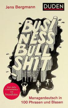  Business Bullshit : Managerdeutsch in 100 Blasen und Phrasen