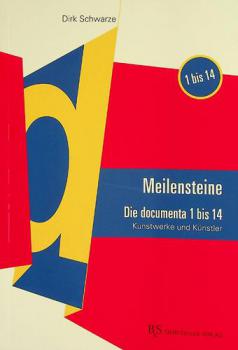  Meilensteine : die documenta 1 bis 14 : Kunstwerke und Künstler