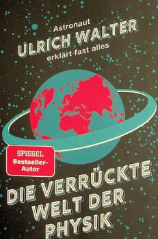  Die verrückte Welt der Physik : Astronaut Ulrich Walter erklärt fast alles