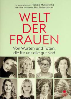  Welt der Frauen : von Worten und Taten, die fèur uns alle gut sind