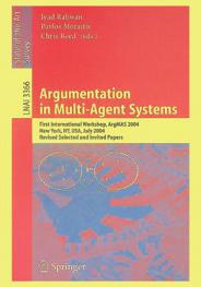  Argumentation in multi-agent systems : first international workshop, ArgMAS 2004, New York, NY, USA, July 19, 2004 : revised selected and invited papers