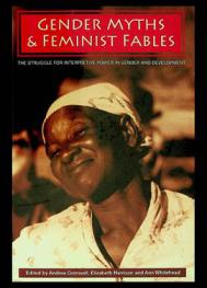  Gender myths and feminist fables : the struggle for interpretive power in gender and development