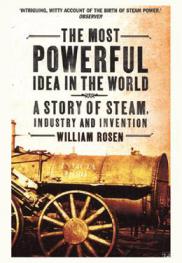 The most powerful idea in the world : a story of steam, industry and invention