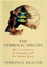 The symbolic species : the co-evolution of language and the human brain