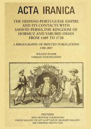  The Hispano-Portuguese empire and its contacts with Safavid Persia, the Kingdom of Hormuz and Yarubid Oman from 1489 to 1720 : a bibliography of printed publications, 1508-2007
