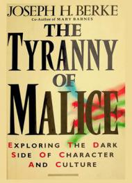 The tyranny of malice : exploring the dark side of character and culture