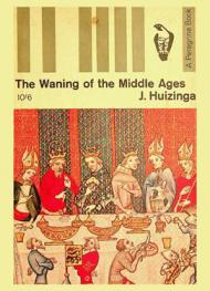  The waning of the Middle Ages : a study of the forms of life, thought, and art in France and the Netherlands in the fourteenth and fifteenth centuries
