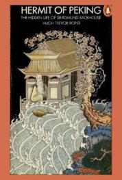 Hermit of Peking : the hidden life of Sir Edmund Backhouse