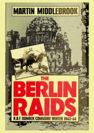  The Berlin raids : R.A.F. bomber command winter, 1943-44