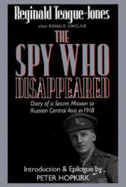  The spy who disappeared : diary of a secret mission to Russian Central Asia in 1918