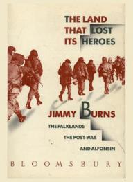  The land that lost its heroes : the Falklands, the post-war, and Alfonsín
