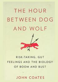  The hour between dog and wolf : risk-taking, gut feelings and the biology of boom and bust
