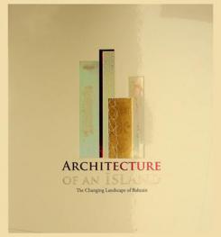  Architecture of an Islands : the changing landscape of Bahrain