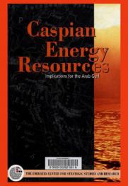  Caspian energy resources : implications for the Arab Gulf