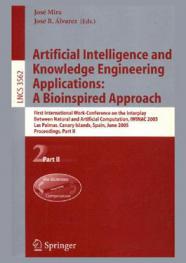 Arfiticial intelligence and knowledge engineering applications : $b a bioinspired approach : First International Work-Conference on the Interplay between Natural and Artificial Computation, IWINAC 2005, Las Palmas, Canary Islands, Spain, June 15-18, 2005 : proceedings  / $c Josâe Mira, Josâe R. Alvarez (eds.)