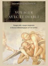  Voyager avec le diable : voyages réels, voyages imaginaires et discours démonologiques, XVe-XVIIe siècles