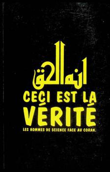  Ceci est la vérité ! = انه الحق : les hommes de science face au coran