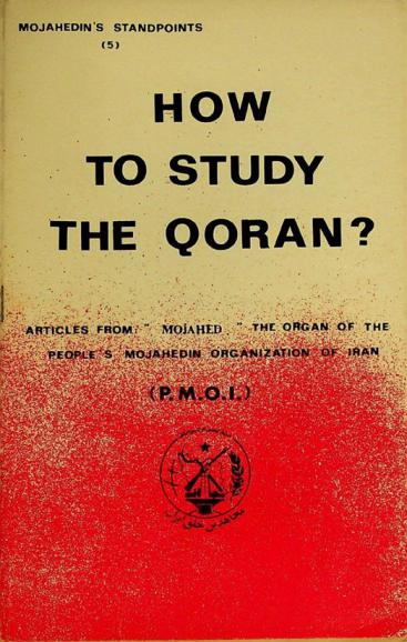  How to study the Qoran? : articles from \Mojahed\, the Organ of the People's Mojahedin Organization of Iran (P.M.O.I.)