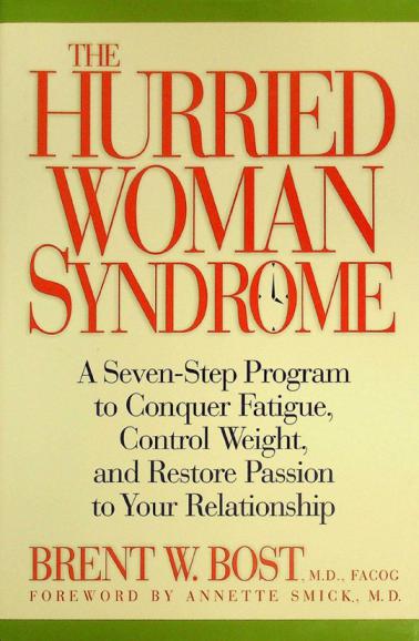  The hurried woman syndrome : a seven-step program to conquer fatigue, control weight, and restore passion to your relationship