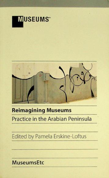  Reimagining museums : practice in the Arabian Peninsula
