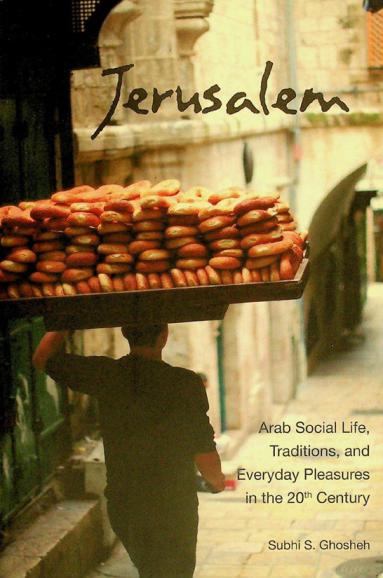  Jerusalem : Arab social life, traditions, and everyday pleasures in the 20th century