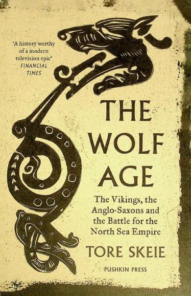  The wolf age : the Vikings, the Anglo-Saxons and the battle for the North Sea Empire