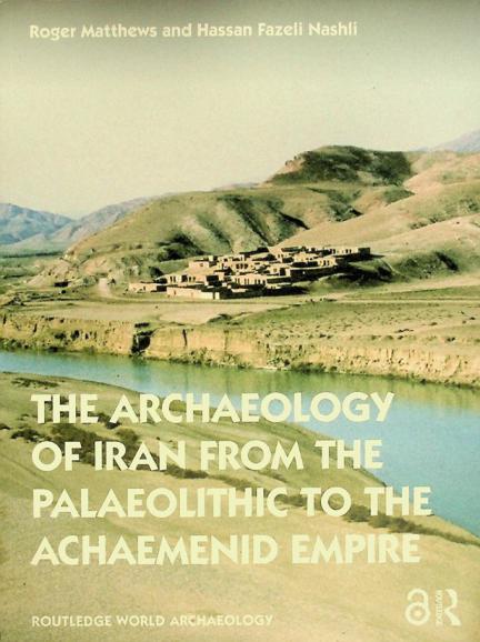 The archaeology of Iran : from the Palaeolithic to the Achaemenid empire