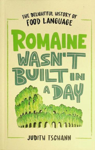  Romaine wasn't built in a day : the delightful history of food language