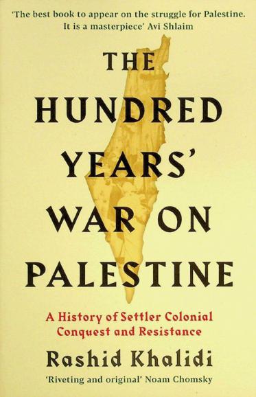  The hundred years' war on Palestine : a history of settler colonial conquest and resistance
