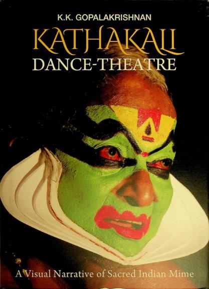  Kathakali, dance-theatre : a visual narrative of sacred Indian mime