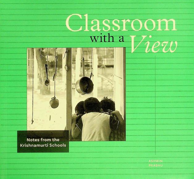  Classroom with a view : notes from the Krishnamurti schools