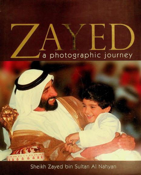  Zayed, a photographic journey : Sheikh Zayed bin Sultan Al Nahyan