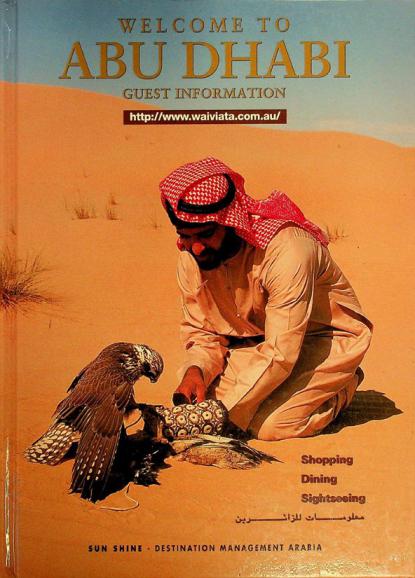 Welcome to Abu Dhabi : guest information = معلومات للزائرين : shopping, dinning, sightseeing, sun shine, destination management arabia
