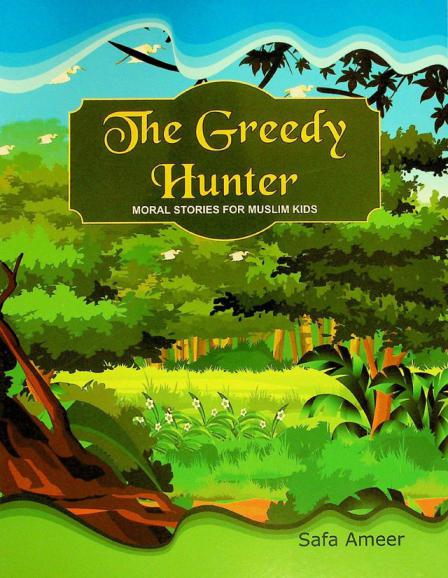  The greedy hunter : moral stories for muslim kids
