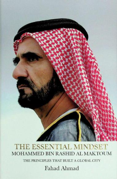  The essential Mindset : Mohammed bin Rashid Al-maktoum : the principles that built a global city