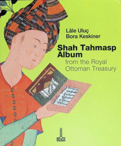 Shah tahmasp album : from the royal Ottoman treasury