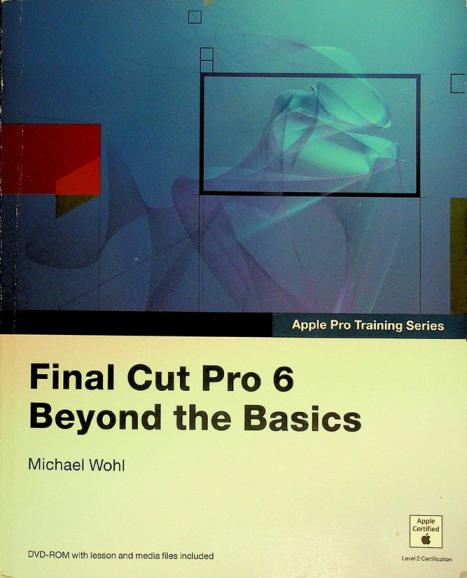  Final Cut Pro 6 : beyond the basics