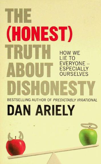 The (honest) truth about dishonesty : how we lie to everyone-especially ourselves
