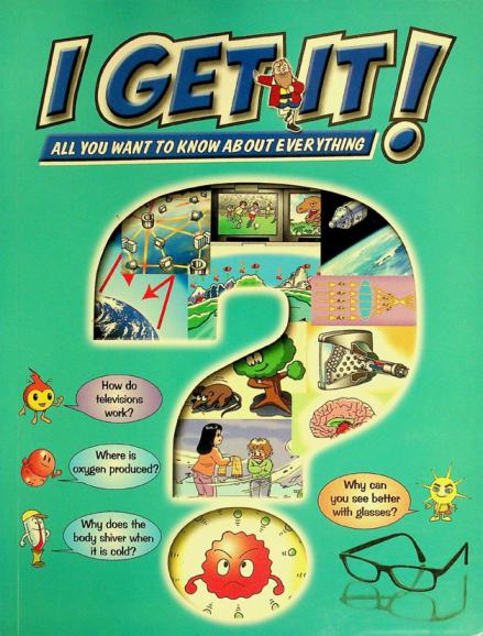 All you want to know about everything : how do televisions work ?, where is oxygen produced ?, why does the body shiver when it is cold ?, why can you see better with glasses ?